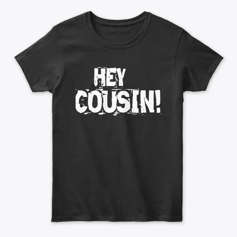 Hey cousin