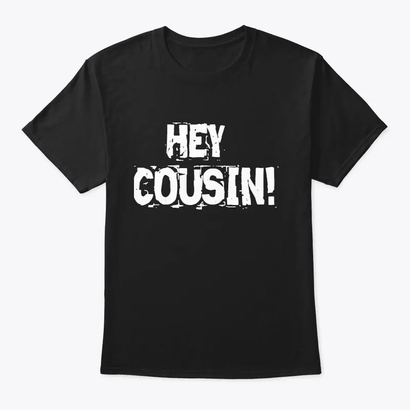 Hey cousin